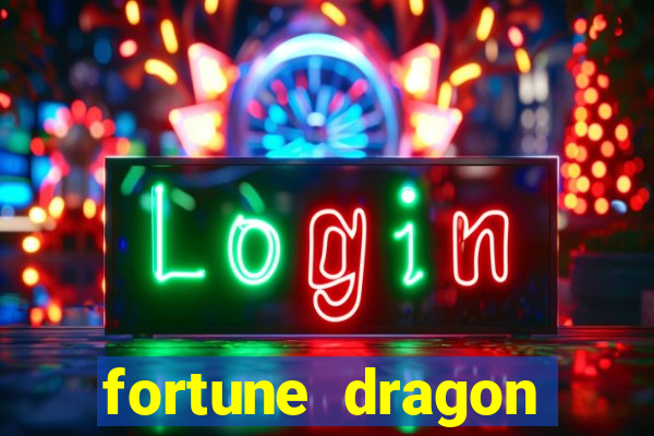 fortune dragon dinheiro infinito